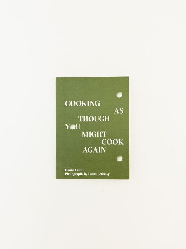 Cooking As Though You Might Cook Again by Danny Licth
