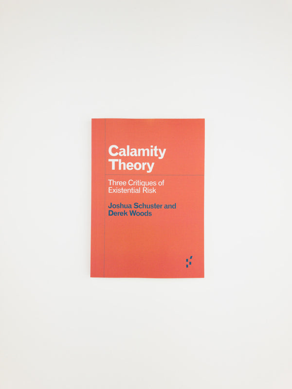 Calamity Theory: Three Critiques of Existential Risk