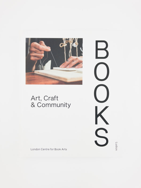 Books: Art, Craft & Community by London Centre for Book Arts