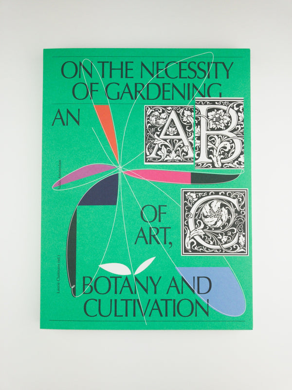 On the Necessity of Gardening: An ABC of Art, Botany and Cultivation