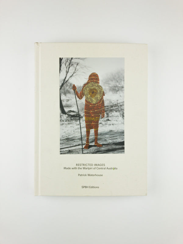 Restricted Images: Made With the Warlpiri of Central Australia by Patrick Waterhouse