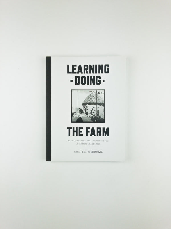 LEARNING BY DOING AT THE FARM: CRAFT, SCIENCE, AND COUNTERCULTURE IN MODERN CALIFORNIA