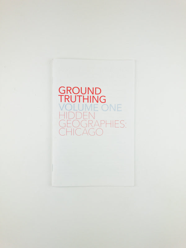 Ground Truthing Volume One - Hidden Geographies: Chicago