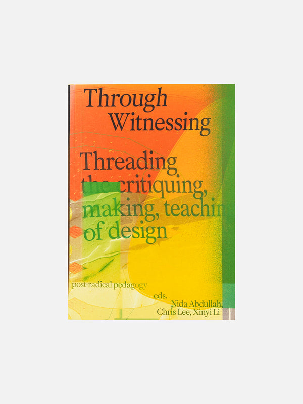 Through Witnessing: Threading the critiquing, making, teaching of design