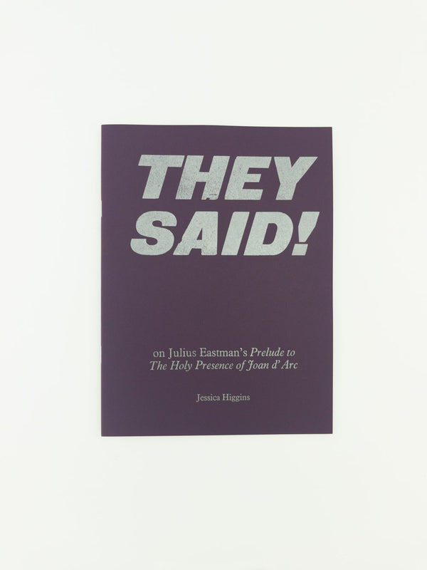 THEY SAID! ON JULIUS EASTMAN'S PRELUDE TO THE HOLY PRESENCE OF JOAN D'ARC by Jessica Higgins