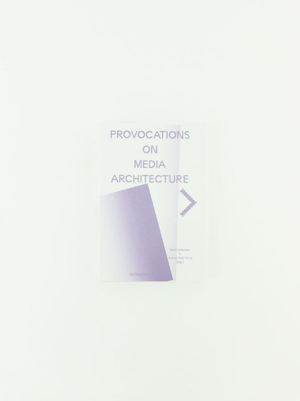 Provocations on Media Architecture by Ian Callender, Annie Dell'Aria (Eds.)