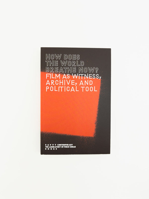 How Does The World Breathe Now? Film as witness, archive, and political tool