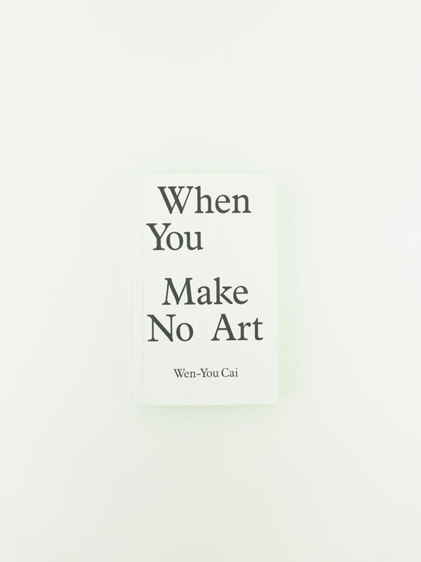 When You Make No Art by Wen-You Cai