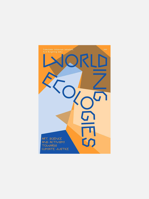 Worlding Ecologies: Art, Science and Activism Towards Climate Justice