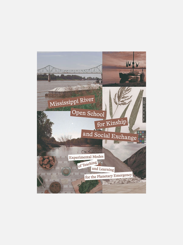 Mississippi River Open School for Kinship and Social Exchange: Experimental Modes of Teaching and Learning for the Planetary Emergency