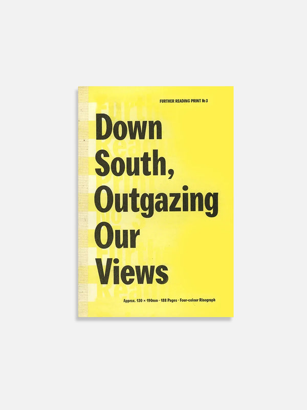 Further Reading Print No. 3: Down South, Outgazing Our Views