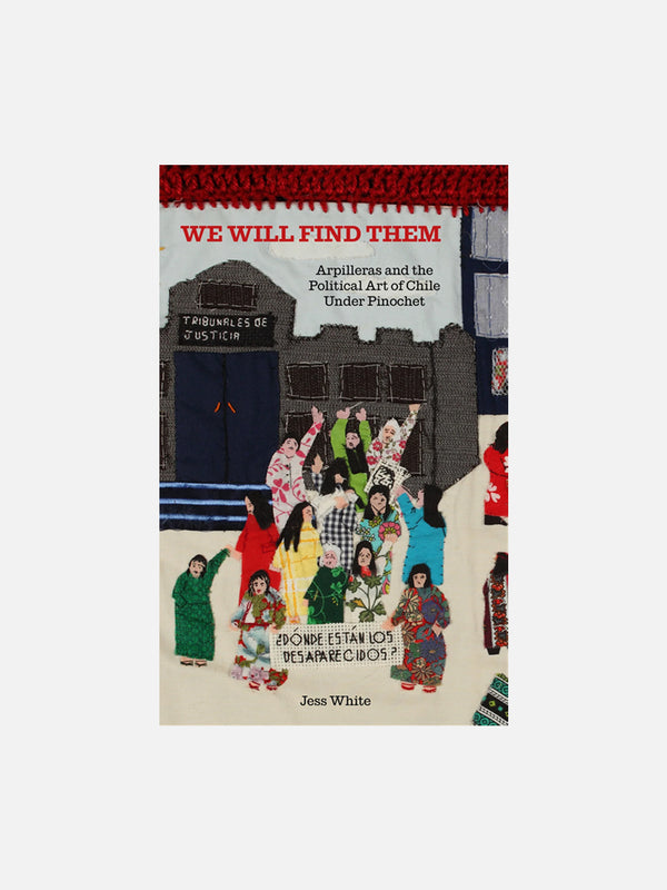 We Will Find Them: Arpilleras and the Political Art of Chile Under Pinochet