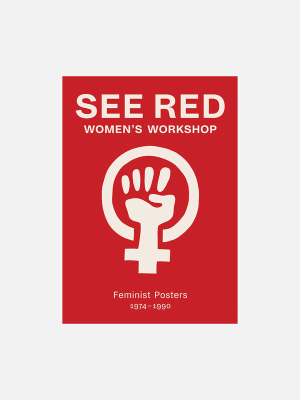 See Red Women’s Workshop: Feminist Posters 1974-1990