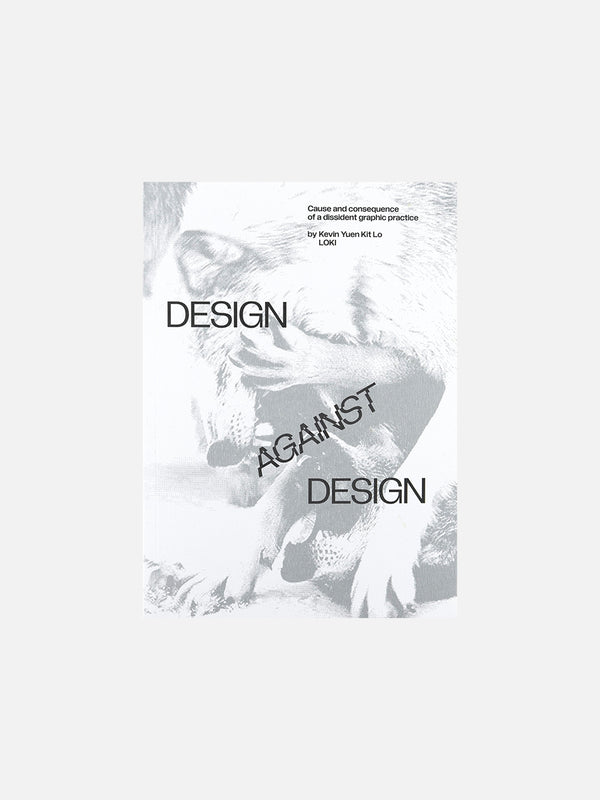 Design Against Design: Cause and consequence of a dissident graphic practice