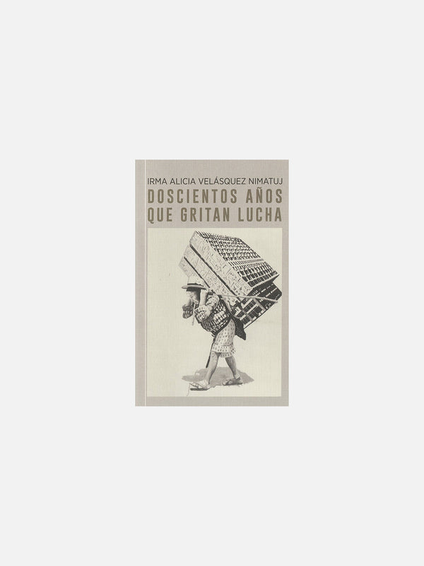 Doscientos años que gritan lucha by Irma Alicia Velásquez Nimatuj