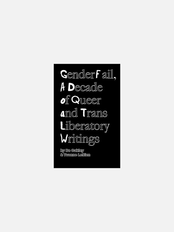 GenderFail, A Decade of Queer and Trans Liberatory Writings