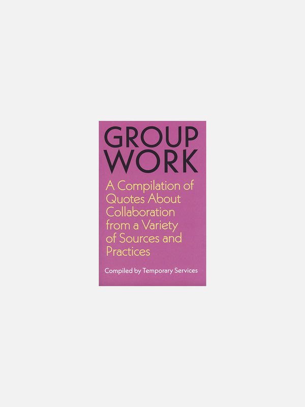 GROUP WORK: A Compilation of Quotes About Collaboration from a Variety of Sources and Practices