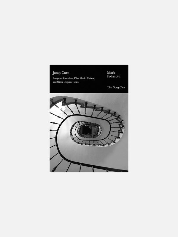 Jump Cuts: Essays on Surrealism, Film, Music, Culture, and Other Utopian Topics by Mark Polizzotti