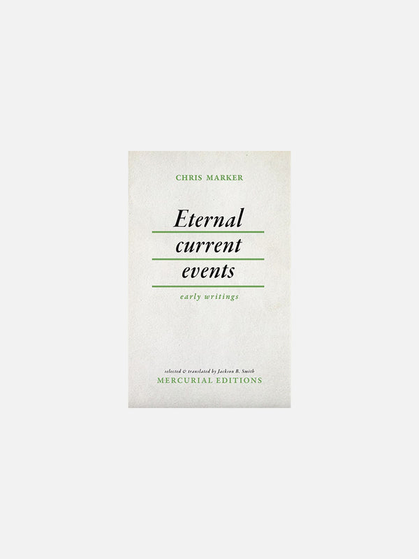 Eternal Current Events: Early Writings by Chris Marker
