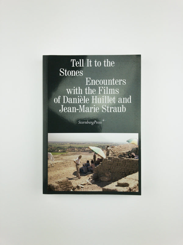 Tell It to the Stones: Encounters with the Films of Danièle Huillet and Jean-Marie Straub
