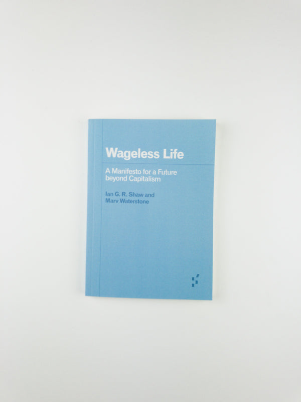 Wageless Life: A Manifesto for a Future beyond Capitalism