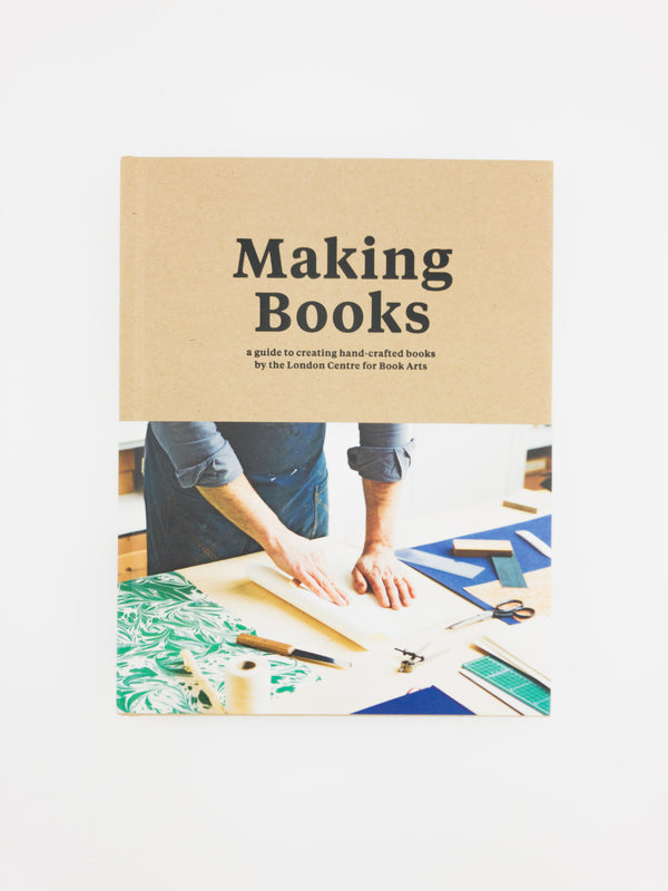 Making Books: A Guide to Creating Hand-crafted Books by the London Centre for Book Arts
