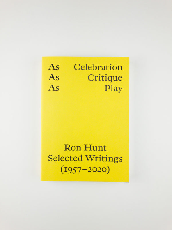 As Celebration, As Critique, As Play: Ron Hunt, Selected Writings (1957–2020)
