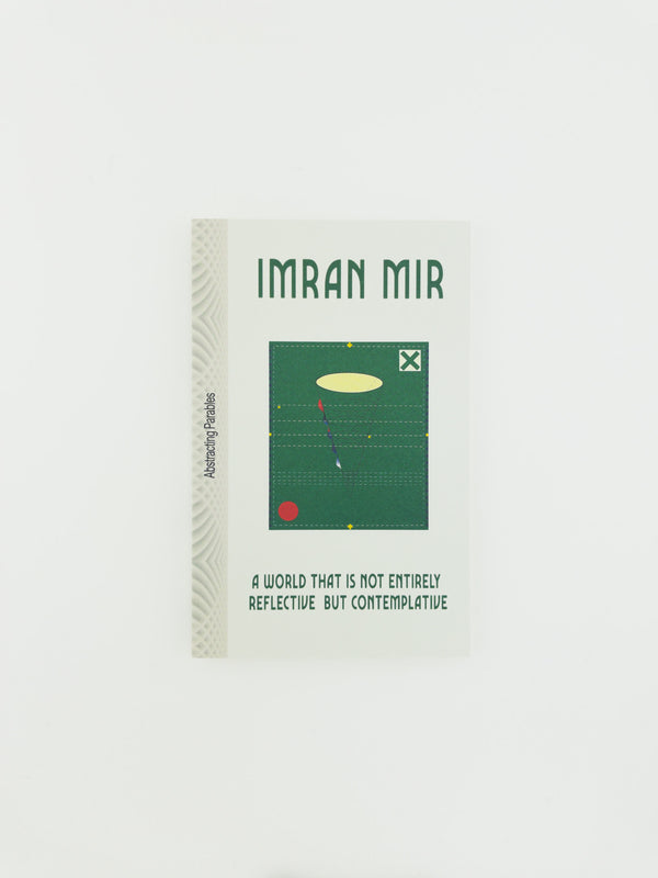Imran Mir — A World that is not Entirely Reflective but Contemplative