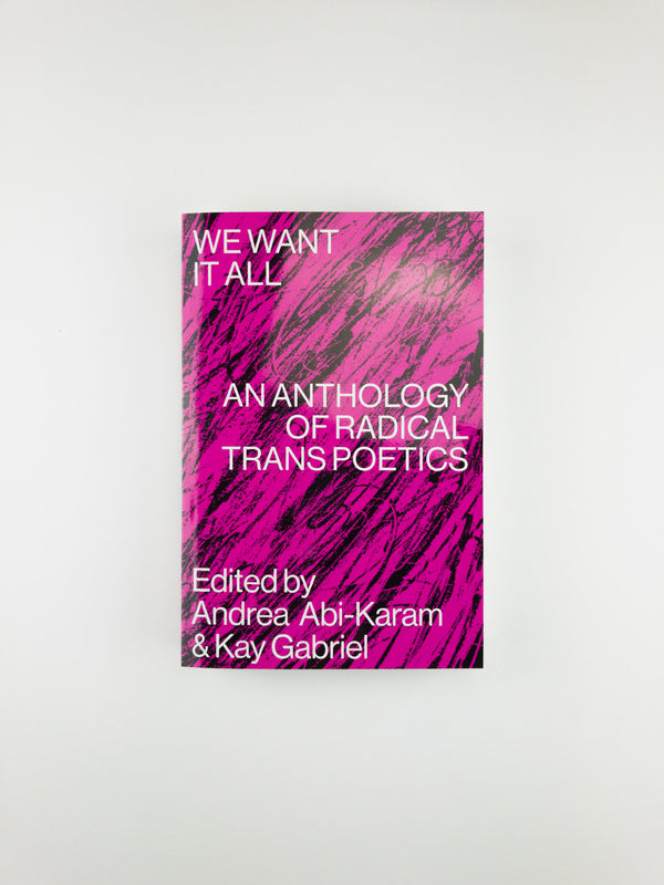 We Want it All: An Anthology of Radical Trans Poetics