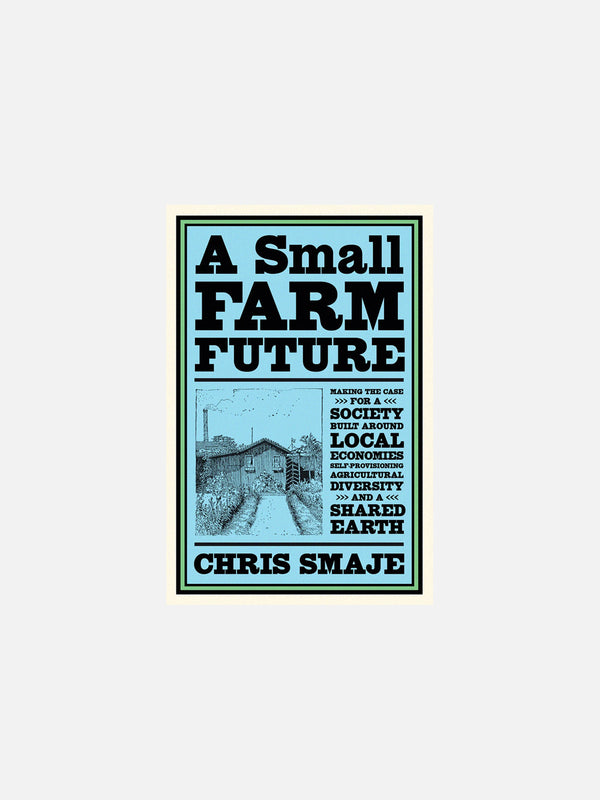A Small Farm Future by Chris Smaje